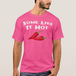 Some Like It Hot Chilli Pepper Hot Pepper Funny T-Shirt