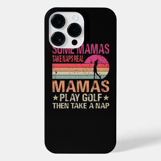 Some Mamas Take Naps Real Mamas Play Golf Then Tak iPhone Case (Back)