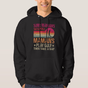 Some Mamaws Take Naps Real Mamaws Play Golf Hoodie