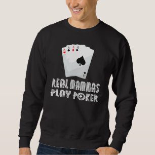 Some Mammas Play Bingo Real Mammas Play Poker And Sweatshirt