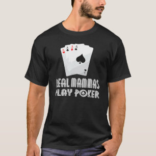Some Mammas Play Bingo Real Mammas Play Poker And T-Shirt
