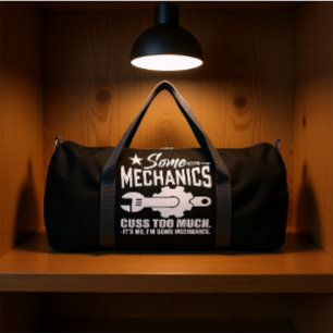SOME MECHANICS CUSS TOO MUCH IT'S ME, I'M SOME MEC DUFFLE BAG