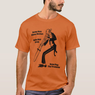 Some Men Play Trombone T-Shirt
