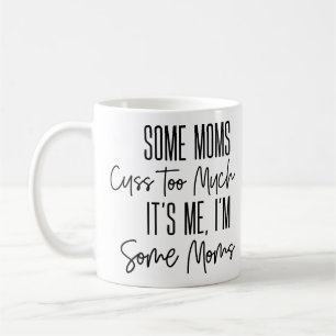 Some Moms Cuss Too Much Funny Coffee Mug