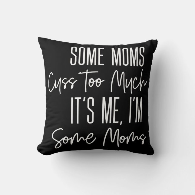 Some Moms Cuss Too Much Funny Cushion (Front)