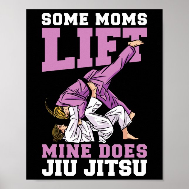 Some Moms Lift Mine Does Jiu Jitsu Mixed Martial A Poster (Front)