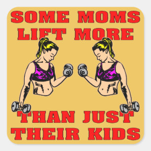 Some Moms Lift More Than Just Their Kids Square Sticker