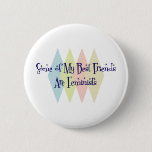 Some of My Best Friends Are Feminists 6 Cm Round Badge