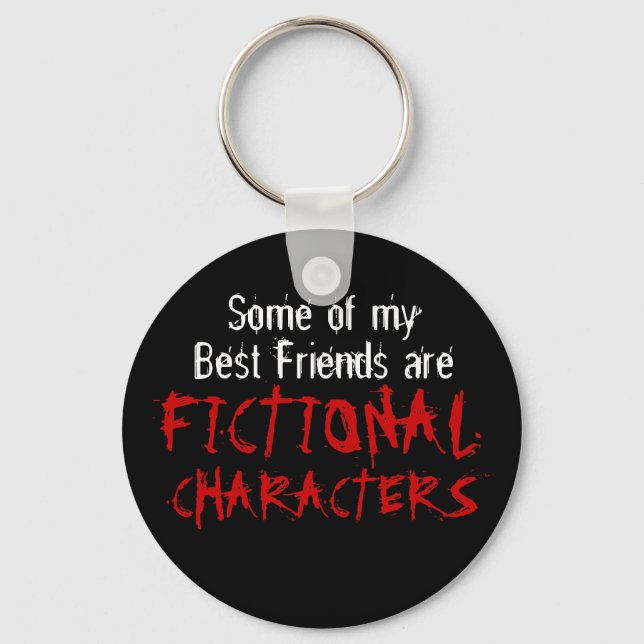 Some of my best friends are FICTIONAL CHARACTERS Key Ring (Front)