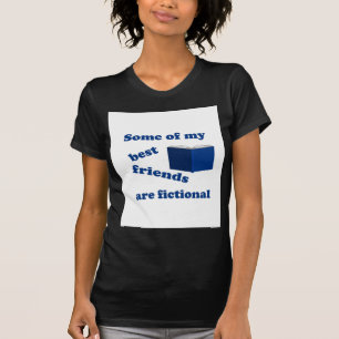 Some of my Best Friends are Fictional T-Shirt