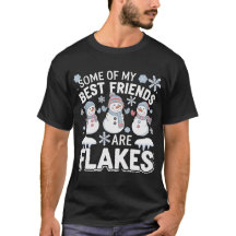 Some Of My Best Friends Are Flakes - Snowman Fun