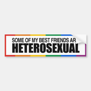 SOME OF MY BEST FRIENDS ARE HETEROSEXUAL -.png Bumper Sticker