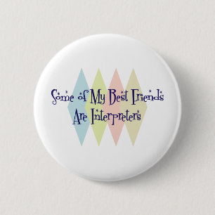 Some of My Best Friends Are Interpreters 6 Cm Round Badge