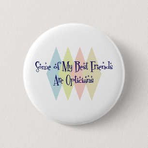 Some of My Best Friends Are Opticians 6 Cm Round Badge