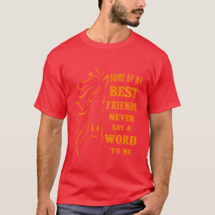 Some Of My Best friends never say a word to me gif T-Shirt