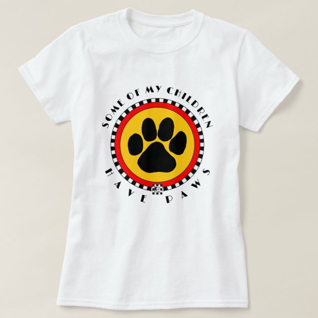 Some of My Children Have Paws" T-Shirt (Design Front)