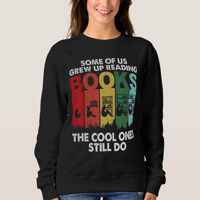 Some of Us Grew Up Reading Cool Ones Still Do Sweatshirt (Front)