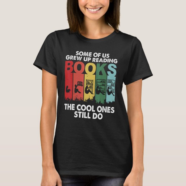 Some of Us Grew Up Reading Cool Ones Still Do T-Shirt (Front)