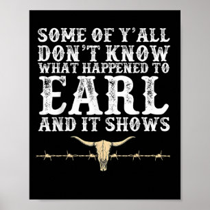 Some Of Yall Dont Know What Happened To Earl And I Poster