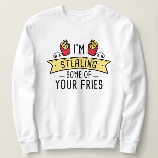 Some Of Your Fries Sweatshirt (Design Front)