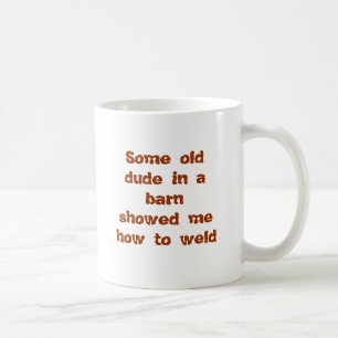 Some old dude in a barnshowed me how to weld coffee mug