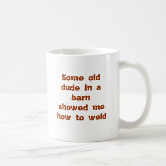 Some old dude in a barnshowed me how to weld coffee mug
