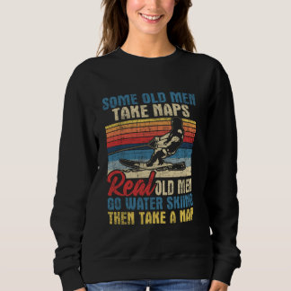 Some Old Men Take Naps - Grandpa Water Ski Watersk Sweatshirt