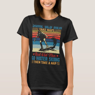 Some Old Men Take Naps - Grandpa Water Ski Watersk T-Shirt