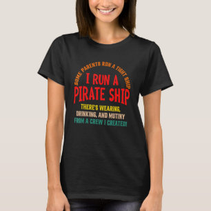 Some Parents Run A Tight Ship I Run A Pirate Ship T-Shirt