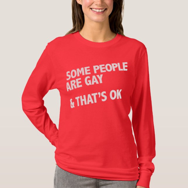 Some people are gay. That's ok. T-Shirt (Front)