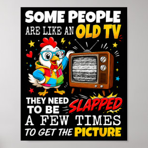 Some People Are Like An Old Tv Need To Be Slapped Poster