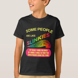 Some People Are Like Slinkies Funny Sarcastic Gift T-Shirt