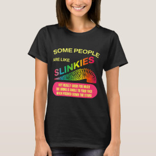 Some People Are Like Slinkies Funny Sarcastic Gift T-Shirt