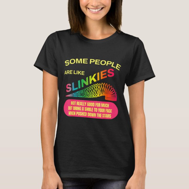 Some People Are Like Slinkies Funny Sarcastic Gift T-Shirt (Front)