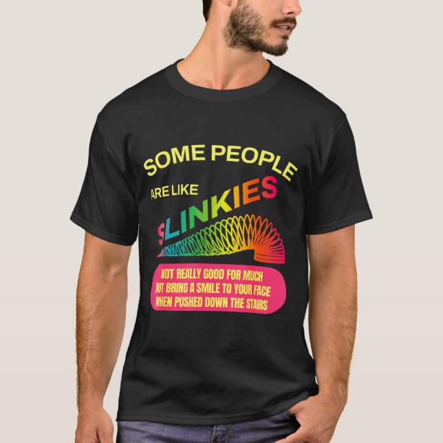 Some People Are Like Slinkies Funny Sarcastic Gift T-Shirt (Front)