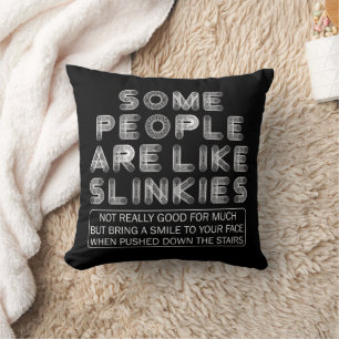 Some People Are Like Slinkies Sarcastic Quote Cushion