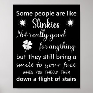 Some People Are Like Slinkies...them Down A Flight Poster