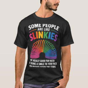 Some People Are Like Slinkies Toy Slinkies Sarcasm T-Shirt