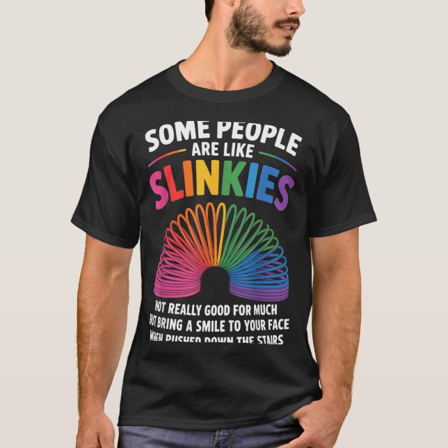 Some People Are Like Slinkies Toy Slinkies Sarcasm T-Shirt (Front)