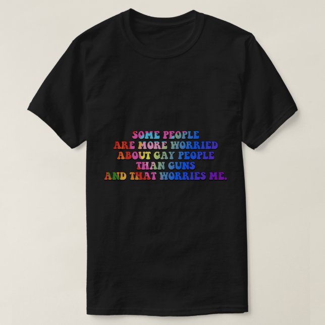 Some People Are More Worried About Gay Than Guns A T-Shirt (Design Front)
