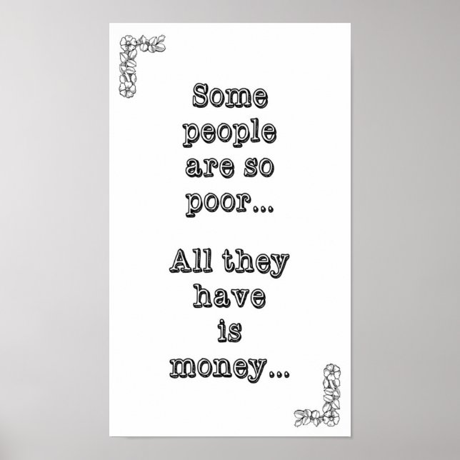 Some people are so poor ... All they have is money Poster (Front)
