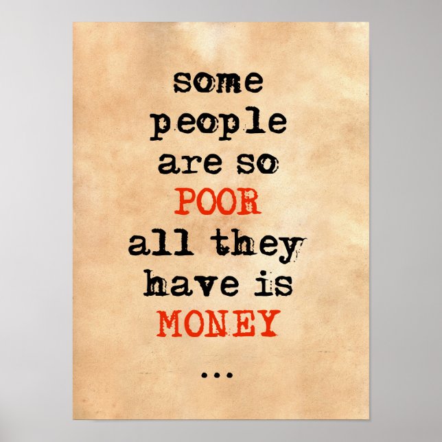 Some people are so poor all they have is money poster (Front)