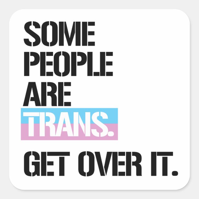 Some people are trans, get over it T-Shirt Square Sticker (Front)
