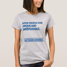 Some people are unique and unrepeatable