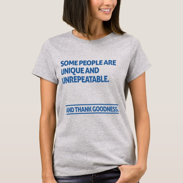 Some people are unique and unrepeatable T-Shirt (Front)