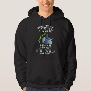 SOME PEOPLE ARE WATCHING K-DRAMA ALL NIGHT - K-DRA HOODIE