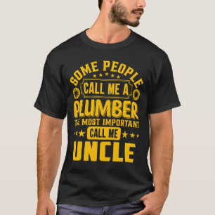 Some People Call Me A Plumber UNCLE T-Shirt