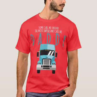 Some People Call Me A Truck Driver Dad Gift 1 T-Shirt
