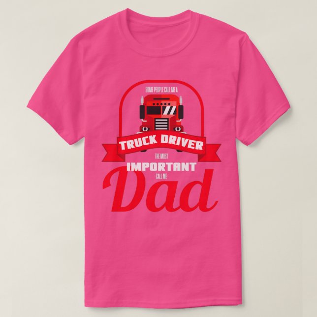 Some People Call Me A Truck Driver Dad Gift T-Shirt (Design Front)