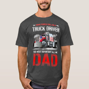 Some People Call Me A Truck Driver The Most Import T-Shirt